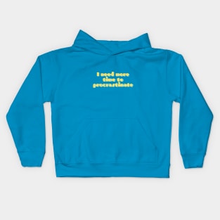 "I need more time to procrastinate" Text-based design Funny Saying Kids Hoodie
